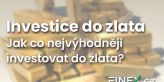 Investiční zlato: Jak nejvýhodněji investovat do zlata? Vyplatí se?