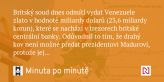 Britský soud dnes odmítl vydat Venezuele zlato v hodnotě miliardy dolarů (23,6 miliardy korun)